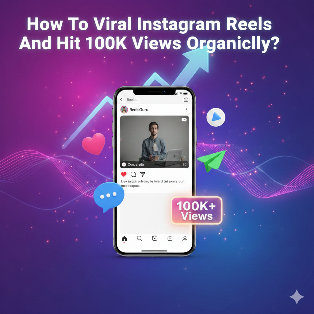 How To Viral Instagram Reels And Hit 100K Views Organically?